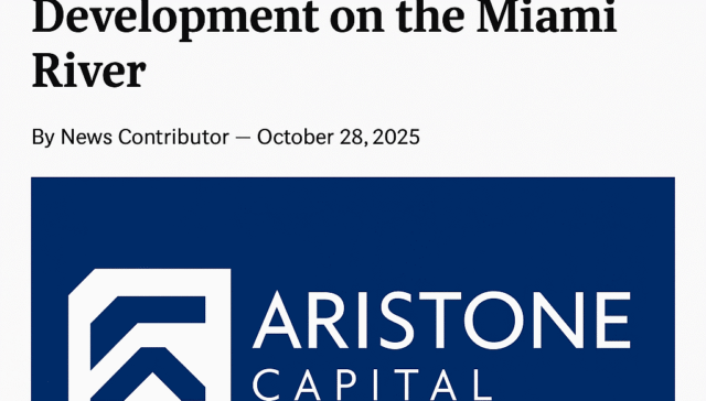 Aristone Capital Negotiates $70 Million Waterfront Development on the Miami River